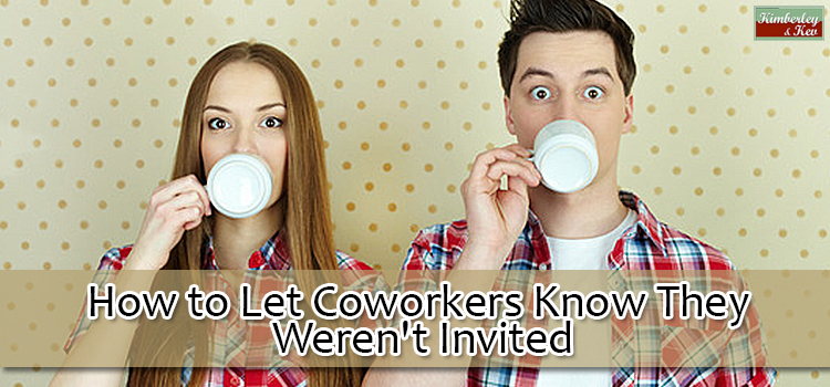 how to let coworkers know they weren't invited